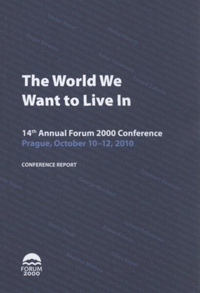 The World We Want to Live In : 14th Annual Forum 2000 Conference, Prague, October 10-12, 2010 : conference report