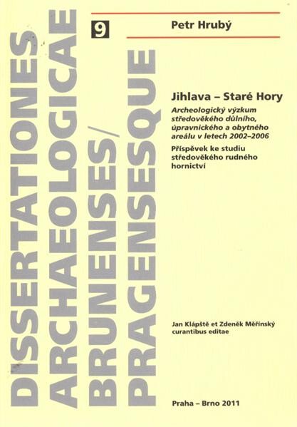 Jihlava - Staré Hory :archeologický výzkum středověkého důlního, úpravnického a obytného areálu v letech 2002-2006 : příspěvek ke studiu středověkého rudného hornictví = Jihlava - Staré Hory (Iglau - Altenberg) : archäologische Ausgrabungen des mittelalterlichen Bergbau-, Aufbereitungs- und Siedlungsplatzes in den Jahren 2002-2006 : zum Studium des mittelalterlichen Erzbergbaus