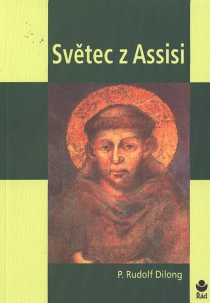 Světec z Assisi : nový pohled na život svatého Františka z Assisi