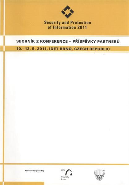 Security and Protection of Information 2011 : sborník z konference - příspěvky partnerů : 10.-12.5.2011, IDET Brno, Czech Republic