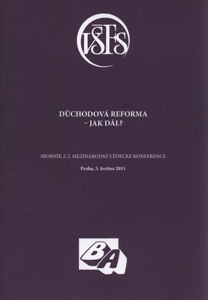 Důchodová reforma - jak dál? :sborník z 2. mezinárodní vědecké konference [VŠFS] : Praha 5. května 2011