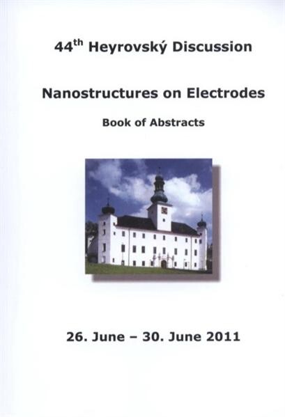 Nanostructures on Electrodes : 44th Heyrovský discussion : book of abstracts : 26. June - 30. June 2011 [chateau Třešť in town Třešť