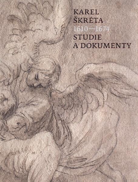 Karel Škréta : 1610-1674 : studie a dokumenty