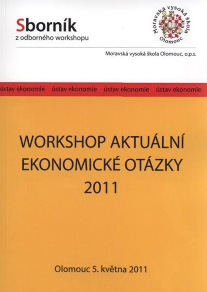 Workshop Aktuální ekonomické otázky 2011 : regionální pohled na ekonomické dění v ČR a Olomouckém kraji : sborník z workshopu konaného dne 5. května 2011 v Olomouci