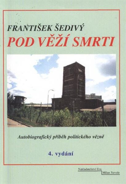 Pod věží smrti : [autobiografický příběh politického vězně]