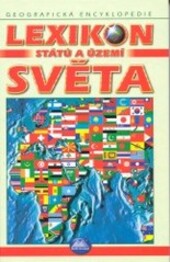 Lexikon států a území světa : výstižné charakteristiky států, mapy, texty, vlajky