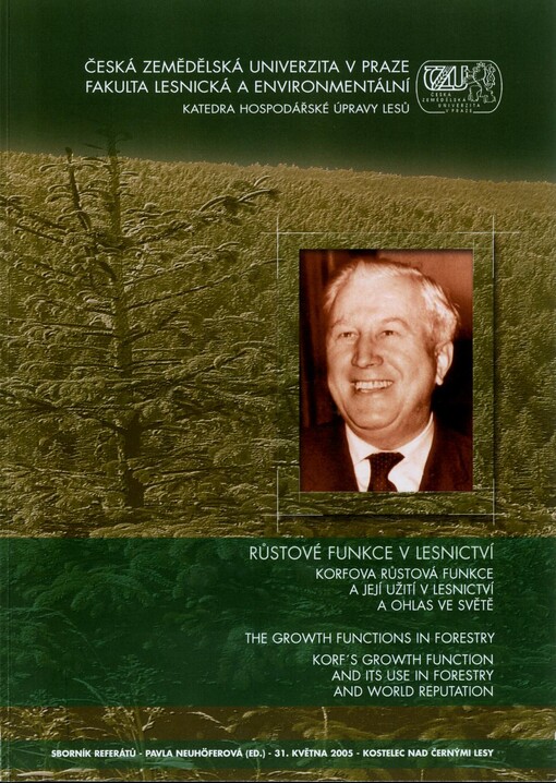 Růstové funkce v lesnictví: Korfova růstová funkce a její užití v lesnictví a ohlas ve světě = The growth functions in forestry : Korf's growth function and its use in forestry and world reputation : sborník referátů : Kostelec nad Černými lesy, 31. května 2005