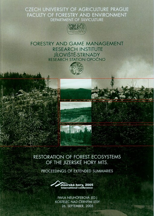 Restoration of Forest Ecosystems of the Jizerské hory Mts: proceedings of extended summaries : Kostelec nad Černými lesy, 26 September, 2005