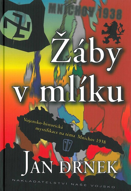 Žáby v mlíku : [vojensko-historická mystifikace na téma Mnichov 1938], 2., přeprac. vyd.