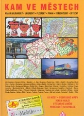 Kam ve městech kraj Karlovarský, Liberecký, Plzeňský, Praha, Středočeský, Ústecký : 61 měst : podrobné mapy / [ilustrace Vratislav Hlavatý ; texty Bronislava Kopuncová]