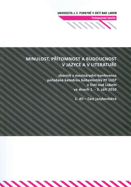 Minulost, přítomnost a budoucnost v jazyce a v literatuře : sborník z mezinárodní konference pořádané katedrou bohemistiky PF UJEP v Ústí nad Labem ve dnech 1.-3. září 2010