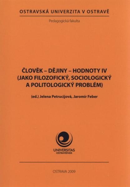 Člověk - dějiny - hodnoty ... jako sociální, kulturní, politický, historický a pedagogický fenomén :sborník materiálů z mezinárodní vědecké konference uspořádané ve dnech ... katedrou společenských věd Pedagogické fakulty OU v Ostravě a katedrou společens