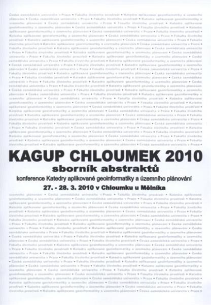 KAGUP Chloumek 2010 : sborník abstraktů konference katedry aplikované geoinformatiky a územního plánování 27.-28.32011 v Chloumku u Mělníka
