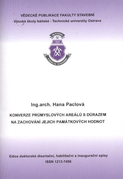 Konverze průmyslových areálů s důrazem na zachování jejich památkových hodnot : autoreferát k disertační práci