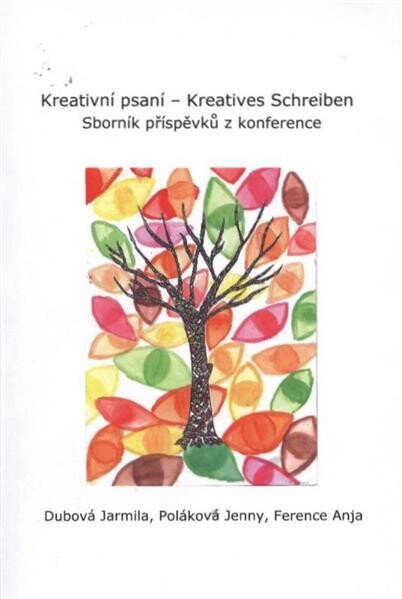 Kreativní psaní = Kreatives Schreiben : sborník příspěvků z konference : Olomouc 2010