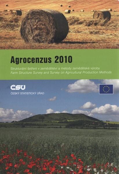 Agrocenzus 2010 : strukturální šetření v zemědělství a metody zemědělské výroby = farm structure survey and survey on agricultural production methods