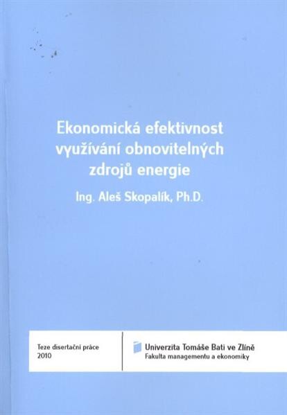 Ekonomická efektivnost využívání obnovitelných zdrojů energie = Economical effectiveness of depleting the renewable energy resources : teze disertační práce