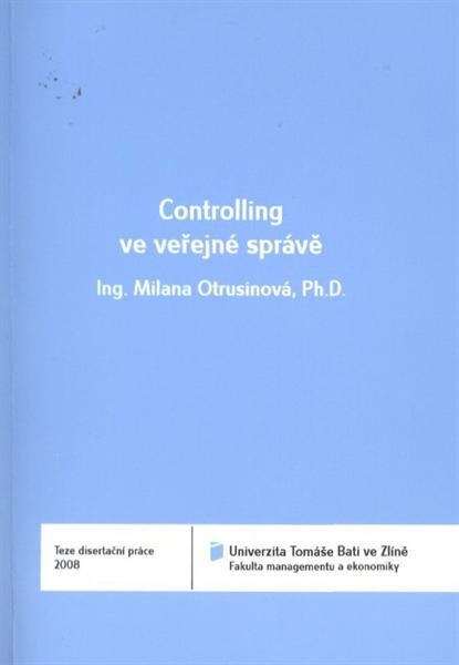 Controlling ve veřejné správě =Controlling in public administration : teze disertační práce 