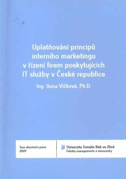 Uplatňování principů interního marketingu v řízení firem poskytujících IT služby v České republice =Assertion of principles of internal marketing by leading firms that provide IT services in Czech Republic : teze disertační práce