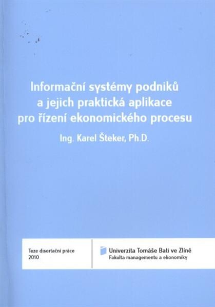 Informační systémy podniků a jejich praktická aplikace pro řízení ekonomického procesu = Enterprise information systems and their practical application for economic process management : teze disertační práce