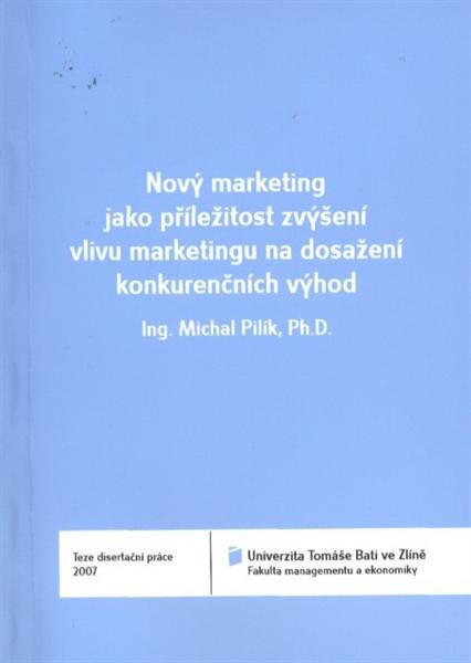 Nový marketing jako příležitost zvýšení vlivu marketingu na dosažení konkurenčních výhod = New marketing as an opportunity of increasing marketing influence on enterprise competitiveness : teze disertační práce