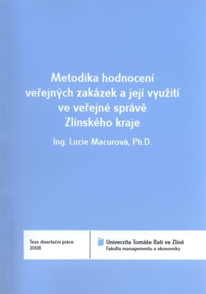 Metodika hodnocení veřejných zakázek a její využití ve veřejné správě Zlínského kraje = A methodology for the evaluation of public tenders and its use in public sector administration in the Region Zlín : teze disertační práce