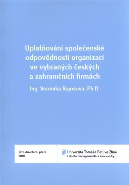 Uplatňování společenské odpovědnosti organizací ve vybraných českých a zahraničních firmách = Assertion of corporate social responsibility in selected Czech and foreign companies : teze disertační práce