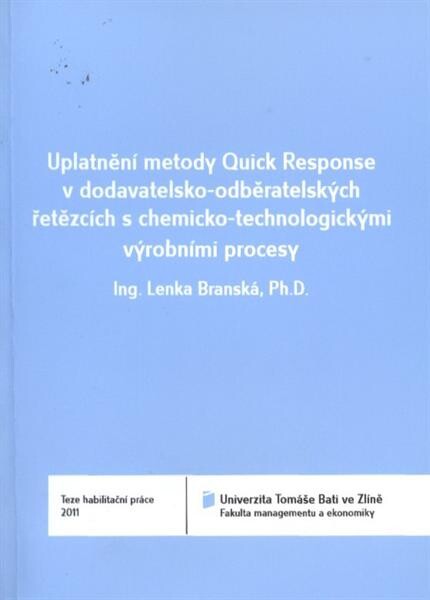 Uplatnění metody Quick Response v dodavatelsko-odběratelských řetězcích s chemicko-technologickými výrobními procesy = Quick Response method application in supply chains involving chemical continuous productions : teze habilitační práce