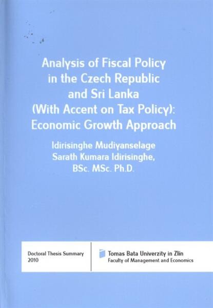 Analysis of fiscal policy in the Czech Republic and Sri Lanka (with accent on tax policy): economic growth approach = Analýza fiskální politiky v České republice a na Srí Lance (s důrazem na daňovou politiku): přístup z hlediska hospodářského růstu : doctoral thesis summary