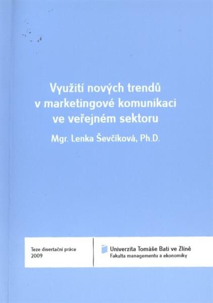 Využití nových trendů v marketingové komunikaci ve veřejném sektoru = Application of new trends in marketing communication in public sector : teze disertační práce