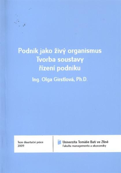 Podnik jako živý organismus : tvorba soustavy řízení podniku = Company as a living organism : creating company management system : teze disertační práce
