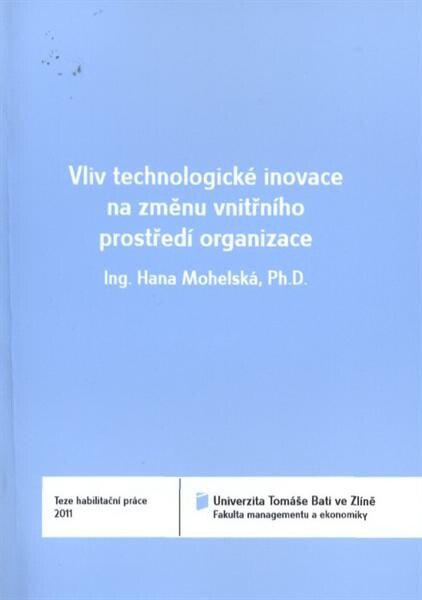 Vliv technologické inovace na změnu vnitřního prostředí organizace = The influence of the technological innovation on the change of the internal company environment : teze habilitační práce