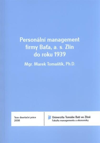Personální management firmy Baťa, a.s. Zlín do roku 1939 = The personnel department of the Bata Shoe company Zlín till 1939 : teze disertační práce