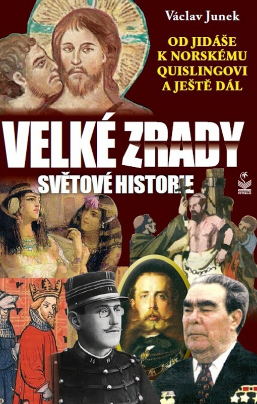 Velké zrady světové historie : od Jidáše k norskému Quislingovi --a ještě dál