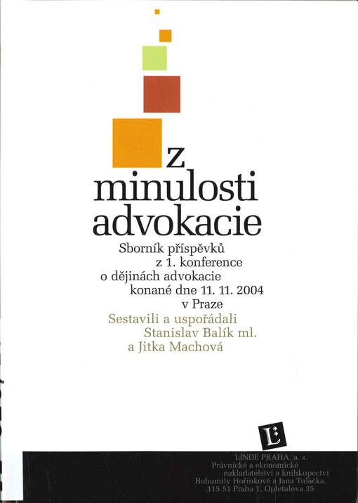 Z minulosti advokacie : sborník příspěvků z 1. konference o dějinách advokacie konané Výborem pro dějiny advokacie ČAK ve spolupráci s Právnickou fakultou ZČU dne 11.11.2004 v Praze