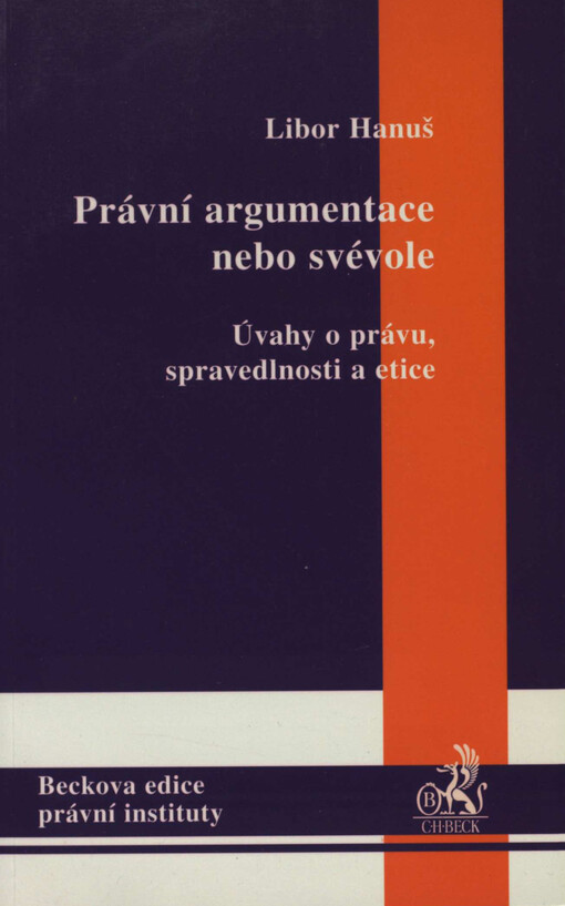 Právní argumentace nebo svévole : úvahy o právu, spravedlnosti a etice