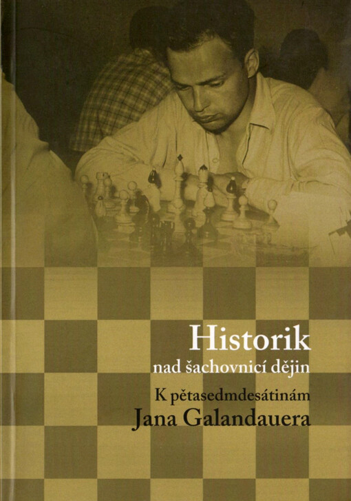 Historik nad šachovnicí dějin: k pětasedmdesátinám Jana Galandauera