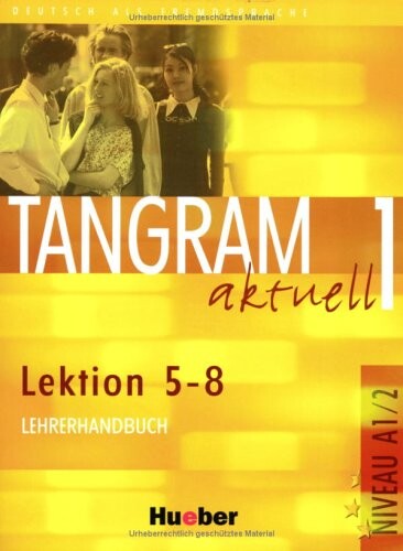 Tangram aktuell 1 : Lehrerhandbuch : Niveaustufe A1/2 : Lektion 5 - 8