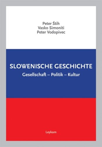 Slowenische Geschichte : Gesellschaft - Politik - Kultur