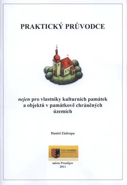 PraktickŽ průvodce nejen pro vlastníky kulturních památek a objektů v památkově chráněnŽch územích 