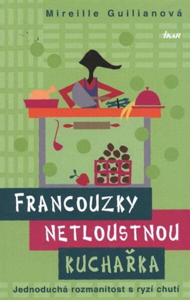 Francouzky netloustnou : kuchařka : jednoduchá rozmanitost s ryzí chutí