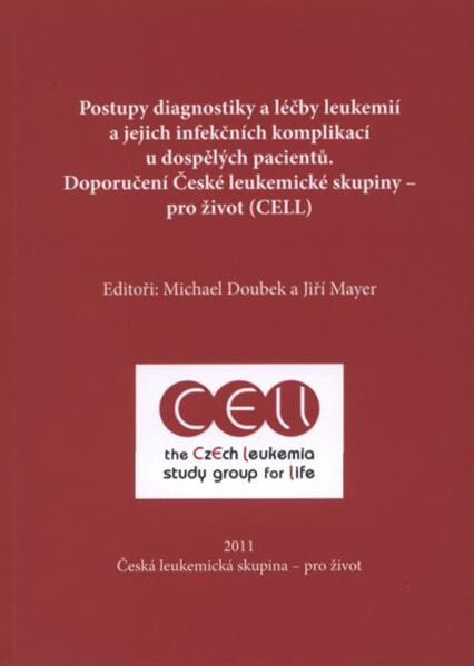 Postupy diagnostiky a léčby leukemií a jejich infekčních komplikací u dospělých pacientů :doporučení České leukemické skupiny - pro život (CELL) 