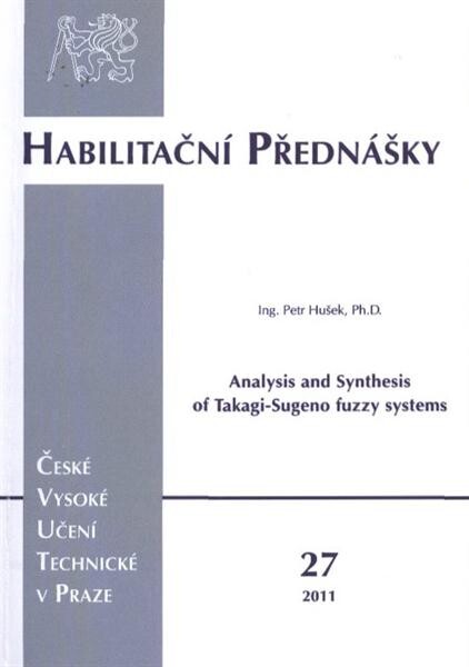 Analysis and synthesis of Takagi-Sugeno fuzzy systems = Analýza a syntéza Takagi-Sugeno fuzzy systémů