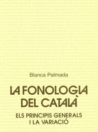 La fonologia del catala: Els principis generals i la variacio (Spanish Edition)