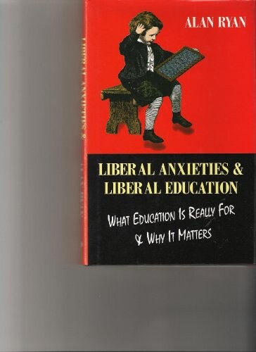 Liberal Anxieties & Liberal Educa