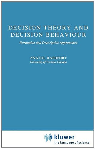 Decision Theory and Decision Behaviour: Normative and Descriptive Approaches (Theory and Decision Library B)