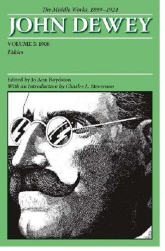 The middle works of John Dewey, 1899-1924. Vol. 5, Ethics, 1908
