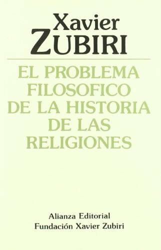 El problema filosofico de la historia de las religiones / The Philosophical Problem of the History of Religions (Obras De Xavier Zubiri) (Spanish Edition)