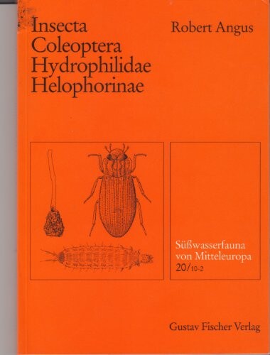 Süßwasserfauna von Mitteleuropa, Bd. 20/10-2, Insecta: Coleoptera: Hydrophilidae: Helophorinae (Suesswasserfauna von Mitteleuropa) (German Edition)