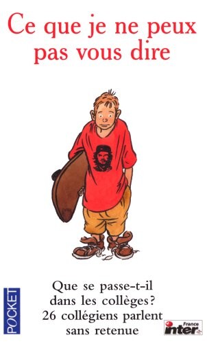 CE Que Je NE Peux Pas Vous Dire: 26 Collegiens Parlent (French Edition)